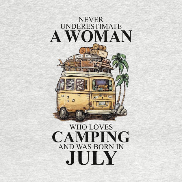 Born In July Never Underestimate A Woman Who Loves Camping by alexanderahmeddm